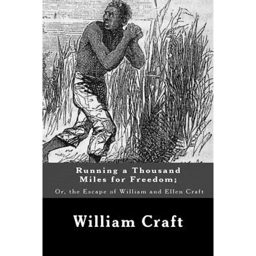 Running a Thousand Miles for Freedom; Or, the Escape of William and Ellen Craft - Paperback