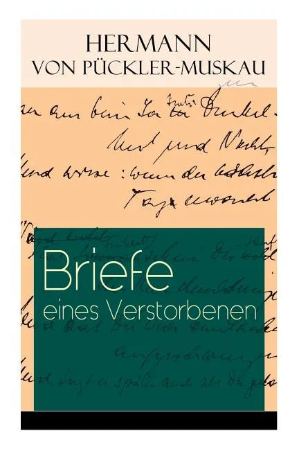 Briefe eines Verstorbenen: Reisetagebuch aus Deutschland, Holland, England, Wales, Irland und Frankreich - Paperback