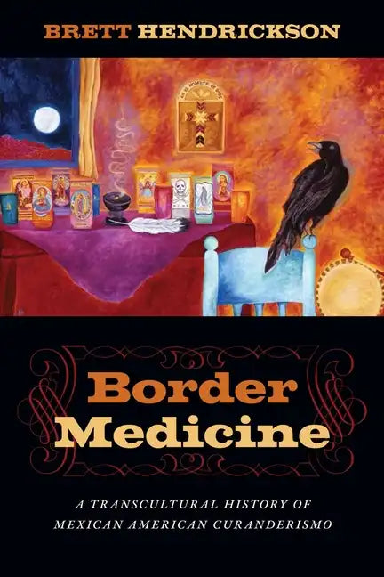 Border Medicine: A Transcultural History of Mexican American Curanderismo - Paperback