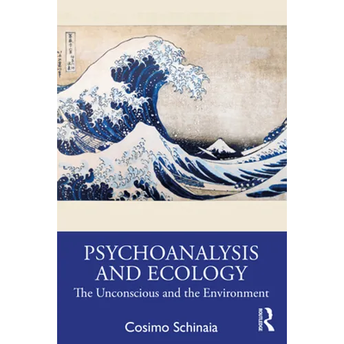 Psychoanalysis and Ecology: The Unconscious and the Environment - Paperback