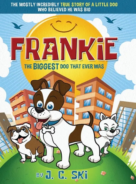 Frankie - The BIGGEST Dog That Ever Was: A story for Children of ALL Ages - Hardcover