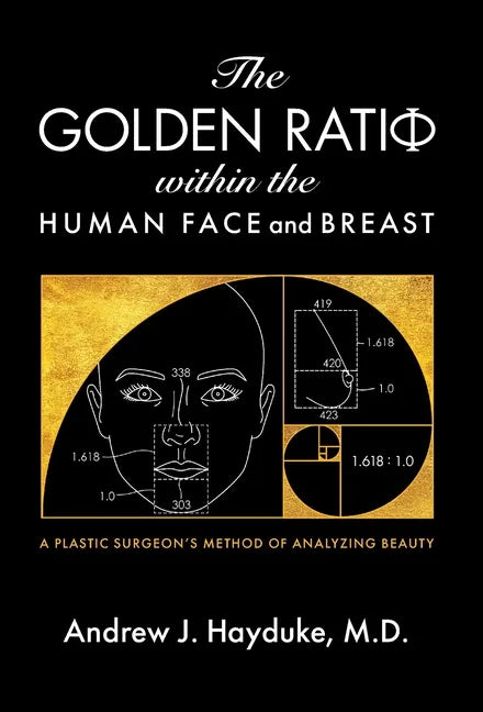 The Golden Ratio Within the Human Face and Breast - Hardcover