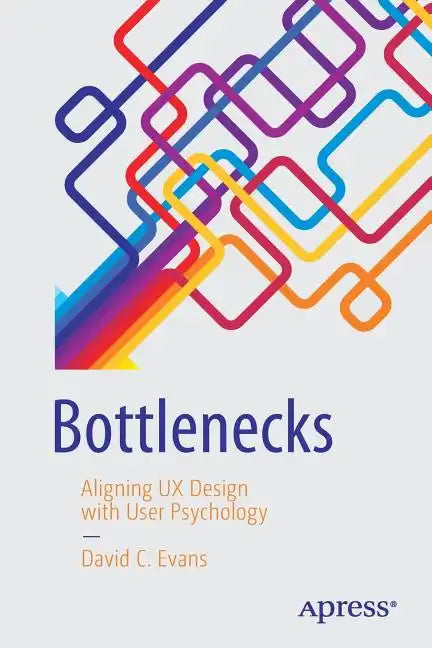 Bottlenecks: Aligning UX Design with User Psychology - Paperback