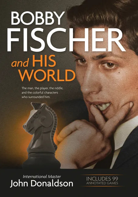Bobby Fischer and His World: The Man, the Player, the Riddle, and the Colorful Characters Who Surrounded Him. - Paperback