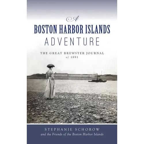 Boston Harbor Islands Adventure: The Great Brewster Journal of 1891 - Hardcover