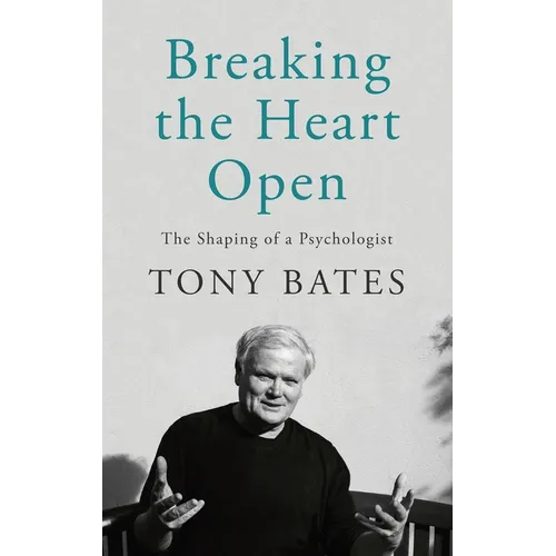 Breaking the Heart Open: The Shaping of a Psychologist - Hardcover