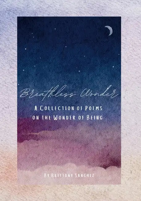 Breathless Wonder: A Collection of Poems on the Wonder of Being - Paperback