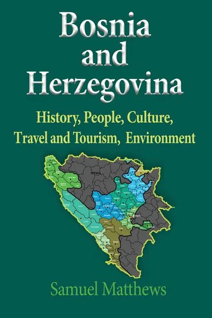 Bosnia and Herzegovina: History, People, Culture, Travel and Tourism, Environment - Paperback