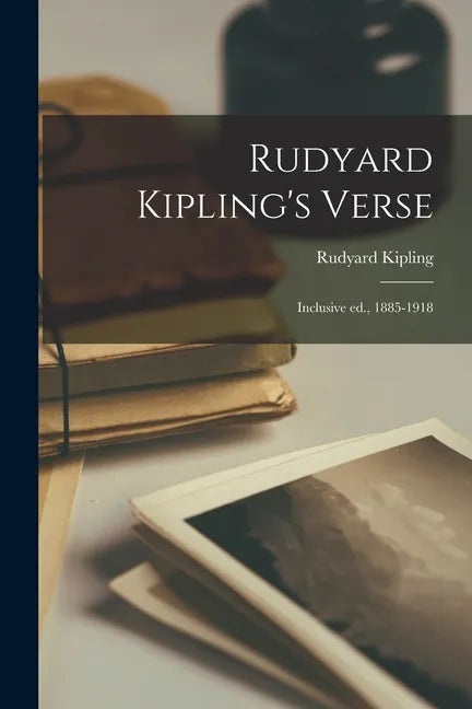 Rudyard Kipling's Verse: Inclusive ed., 1885-1918 - Paperback