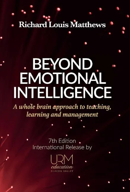 Beyond Emotional Intelligence: A Whole Brain Approach to Teaching, Learning and Management - Hardcover