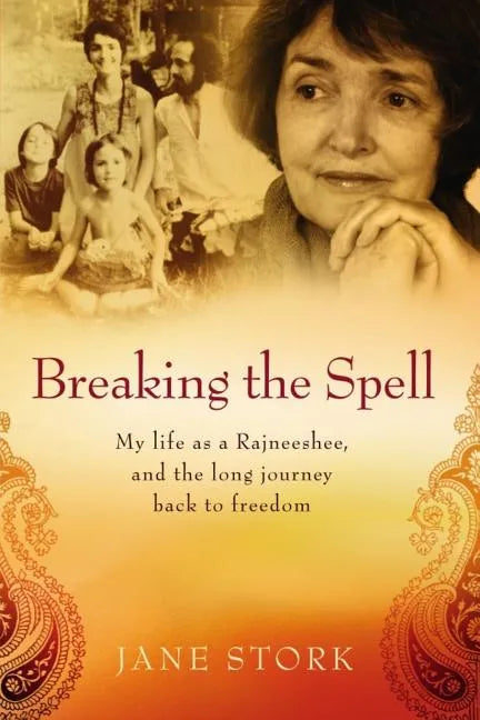 Breaking the Spell: My life as a Rajneeshee and the long journey back to freedom - Paperback
