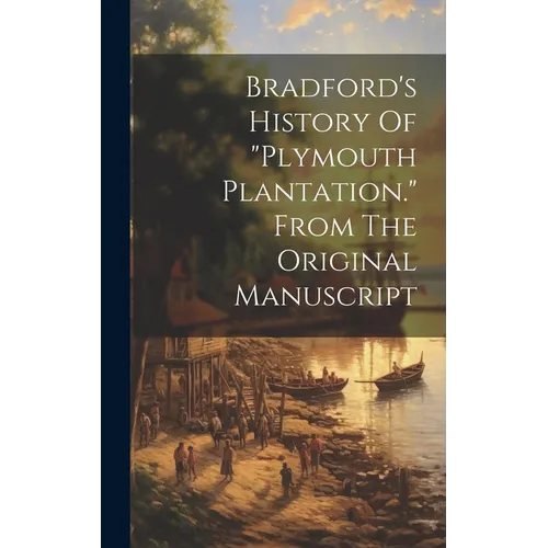 Bradford's History Of "plymouth Plantation." From The Original Manuscript - Hardcover