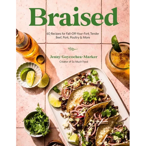 Braised: 60 Recipes for Fall-Off-Your-Fork Tender Beef, Pork, Poultry & More - Paperback