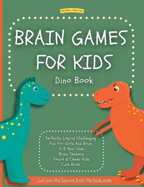 Brain Games For Kids: Dino Book: Perfectly Logical Challenging Fun For Girls And Boys 3-8 Year Olds Brain Teasers Smart & Clever Kids Cute Book - Paperback