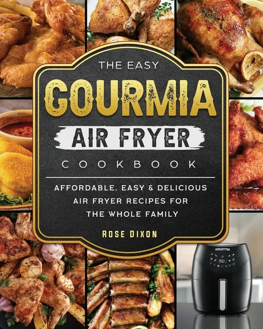The Easy Gourmia Air Fryer Cookbook: Affordable, Easy & Delicious Air Fryer Recipes for the Whole Family - Paperback