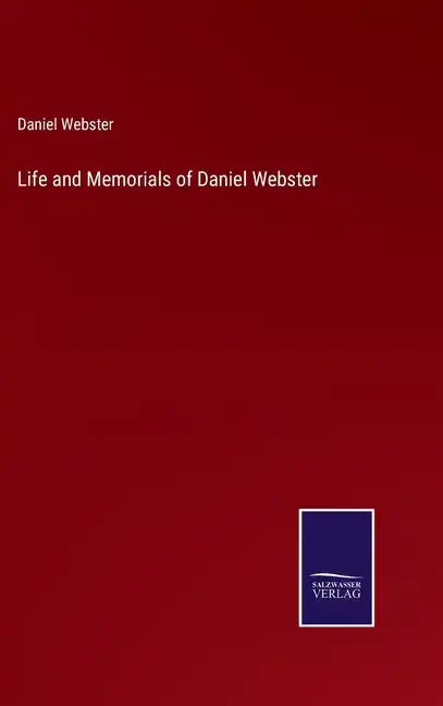 Life and Memorials of Daniel Webster - Hardcover
