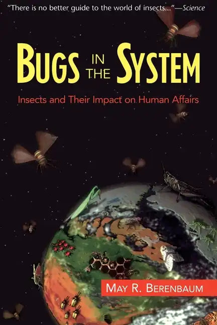 Bugs in the System: Insects and Their Impact on Human Affairs - Paperback