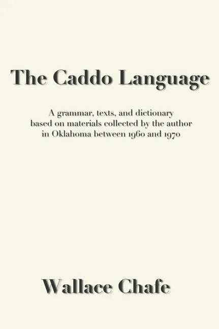 The Caddo Language: A grammar, texts, and dictionary based on materials collected by the author in Oklahoma between 1960 and 1970 - Hardcover