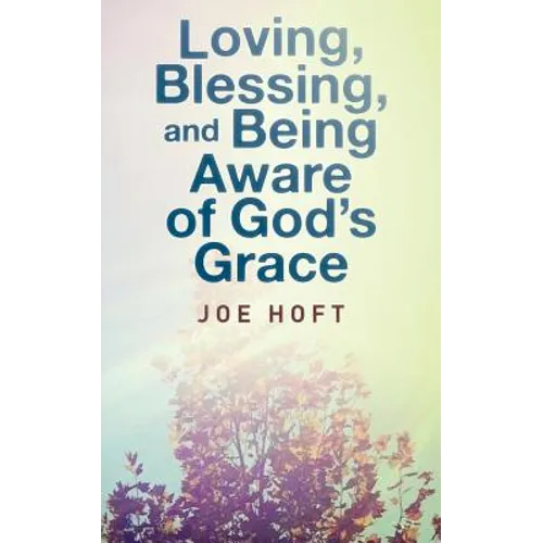 Loving, Blessing, and Being Aware of God's Grace - Paperback