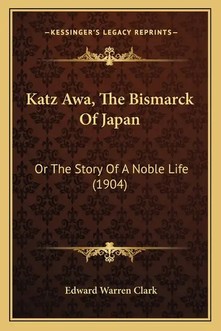 Katz Awa, The Bismarck Of Japan: Or The Story Of A Noble Life (1904) - Paperback