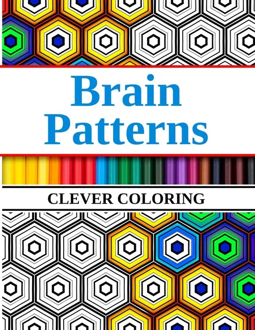 Brain Patterns Clever Coloring: Geometric Shapes and Pattern Coloring Book - Paperback