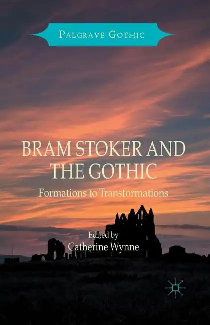 Bram Stoker and the Gothic: Formations to Transformations - Paperback