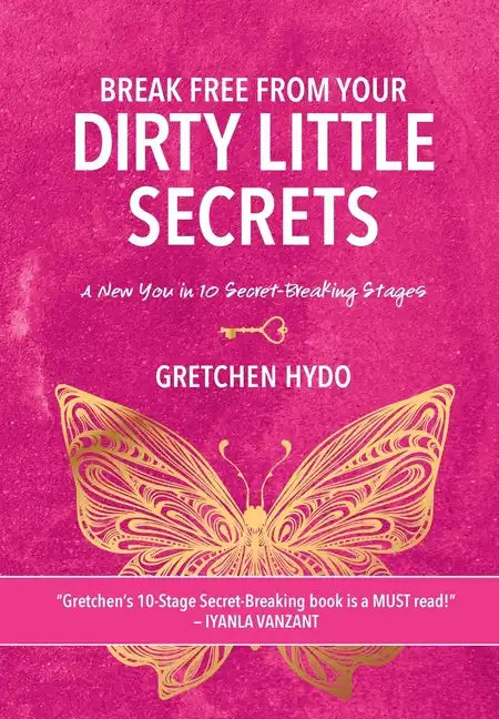 Break Free From Your Dirty Little Secrets: A New You in 10 Secret- Breaking Stages - Hardcover