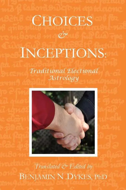 Choices and Inceptions: Traditional Electional Astrology - Paperback