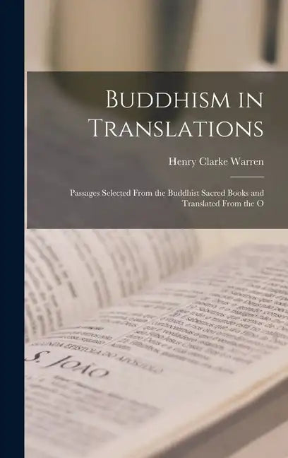 Buddhism in Translations: Passages Selected From the Buddhist Sacred Books and Translated From the O - Hardcover