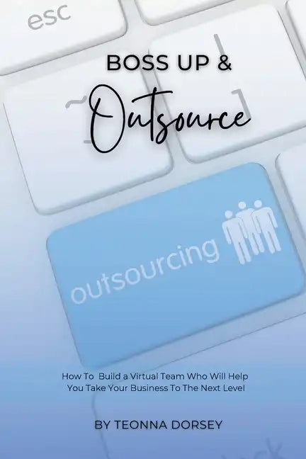 Boss Up & Outsource: How To Build a Virtual Team And Take Your Business To The Next Level - Paperback