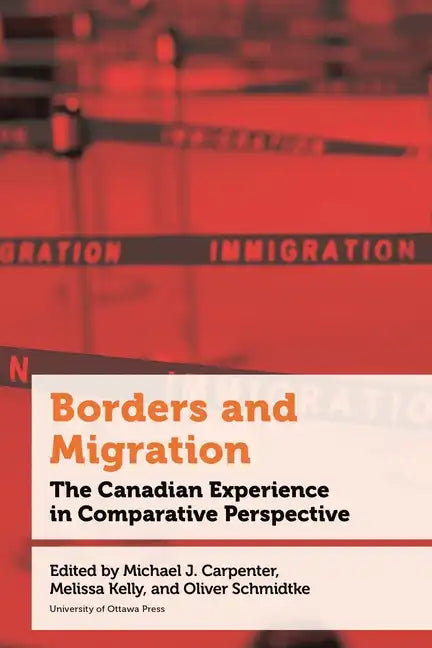 Borders and Migration: The Canadian Experience in Comparative Perspective - Paperback