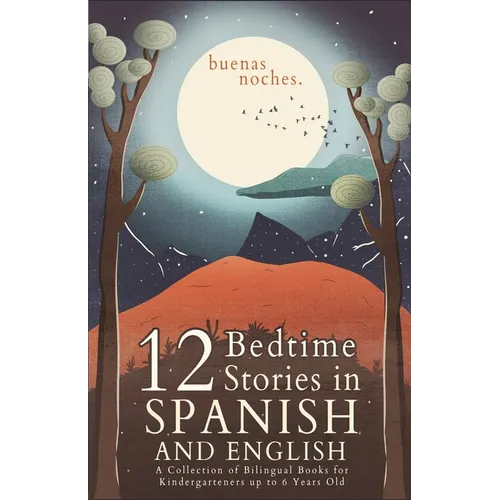 Buenas Noches: 12 Spanish to English Bedtime Stories A Collection of Bilingual Books for Kindergarteners up to 6 Years Old - Paperback