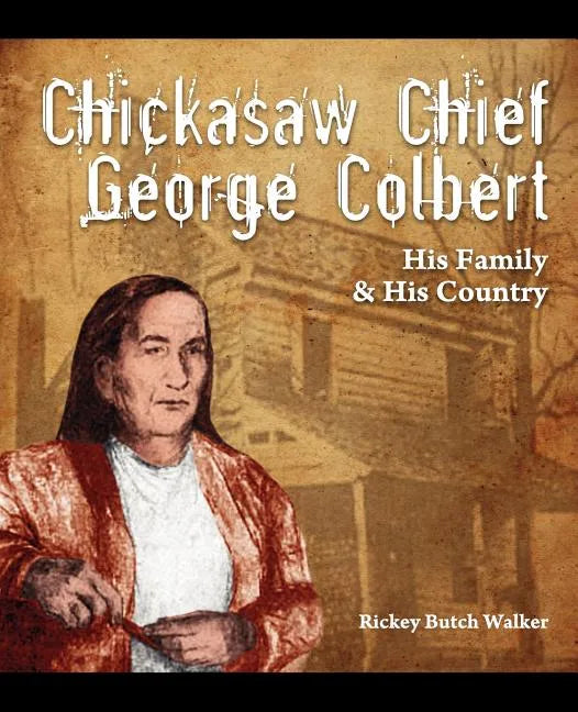 Chickasaw Chief George Colbert: His Family and His Country - Paperback