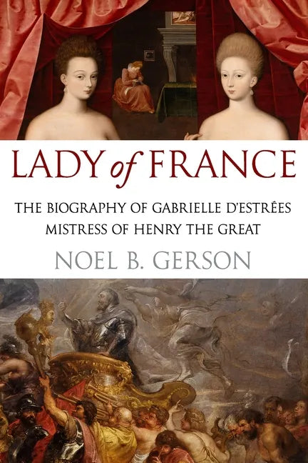 Lady of France: A Biography of Gabrielle d'Estreés, Mistress of Henry the Great - Paperback