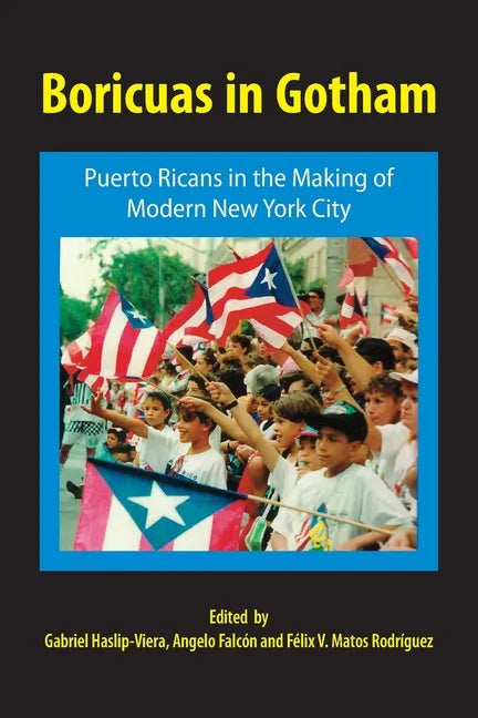 Boricuas in Gotham: Puerto Ricans in the Making of Modern New York City - Paperback