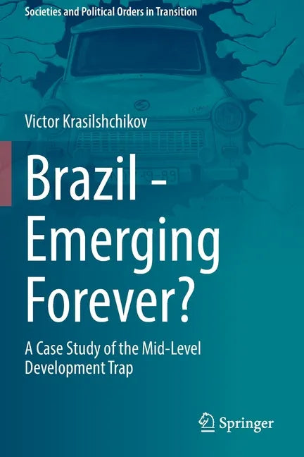 Brazil - Emerging Forever?: A Case Study of the Mid-Level Development Trap - Paperback