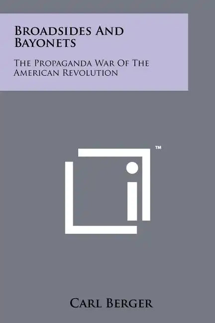 Broadsides And Bayonets: The Propaganda War Of The American Revolution - Paperback