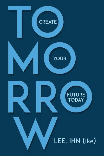 Tomorrow: Create Your Future Today - Paperback