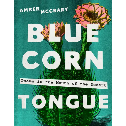 Blue Corn Tongue: Poems in the Mouth of the Desert Volume 97 - Paperback