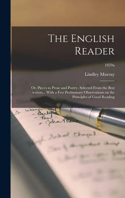 The English Reader: or, Pieces in Prose and Poetry, Selected From the Best Writers... With a Few Preliminary Observations on the Principle - Hardcover
