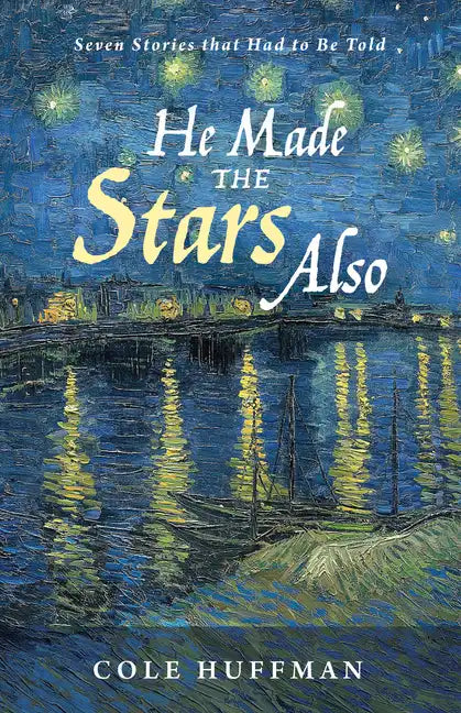 He Made the Stars Also: Seven Stories That Had to Be Told - Hardcover