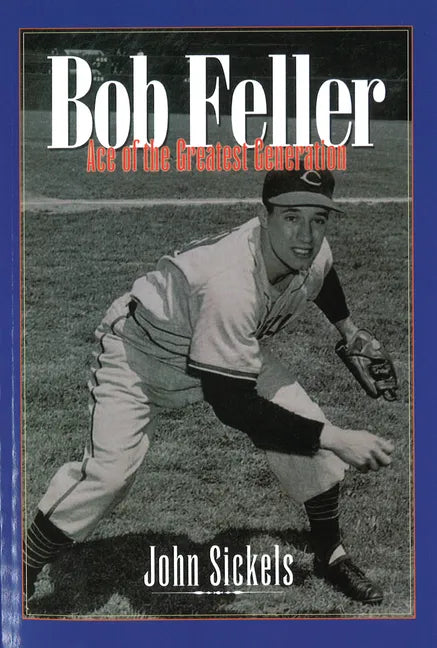 Bob Feller: Ace of the Greatest Generation - Paperback