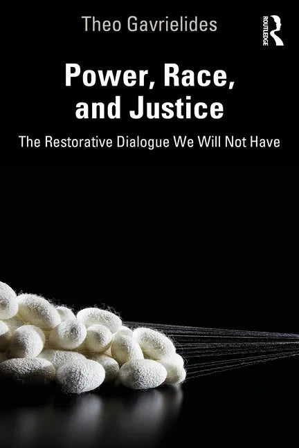 Power, Race, and Justice: The Restorative Dialogue We Will Not Have - Paperback