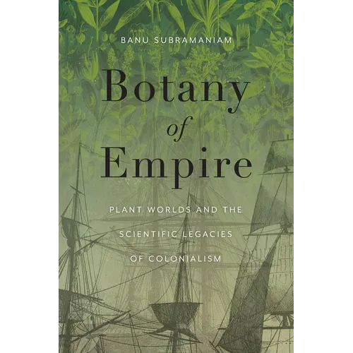 Botany of Empire: Plant Worlds and the Scientific Legacies of Colonialism - Paperback