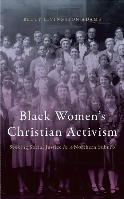 Black Women's Christian Activism: Seeking Social Justice in a Northern Suburb - Hardcover