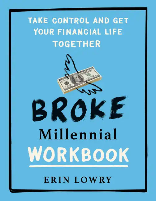 Broke Millennial Workbook: Take Control and Get Your Financial Life Together - Paperback