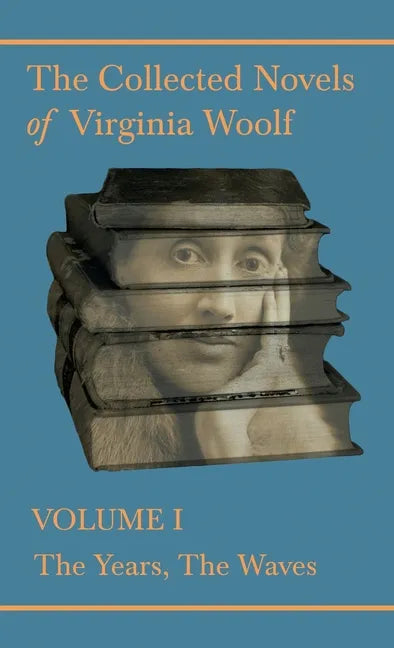 The Collected Novels of Virginia Woolf - Volume I - The Years, The Waves - Hardcover
