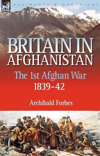 Britain in Afghanistan 1: The First Afghan War 1839-42 - Paperback