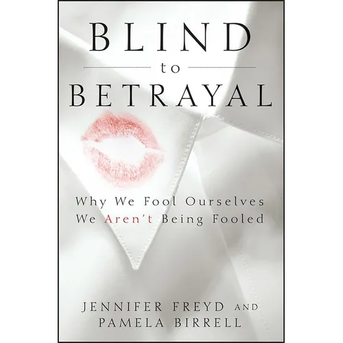 Blind to Betrayal: Why We Fool Ourselves We Aren't Being Fooled - Hardcover