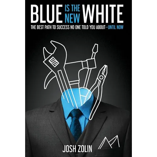 Blue Is the New White: The Best Path to Success No One Told You About-Until Now - Hardcover